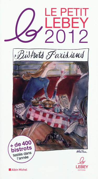 Couverture de Le petit Lebey des bistrots parisiens 2012 : plus de 400 bistrots de Paris et de la région parisienne, tous visités au moins une fois en 2011 par Claude Lebey