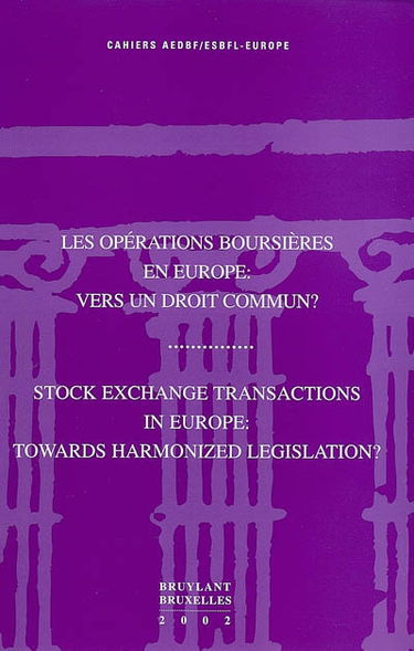 Les opérations boursières en Europe : vers un droit commun ? : actes de colloque, Canach (Luxembourg), 25-26 octobre 2001. Stock exchange transactions in Europe : towards harmonized legislation