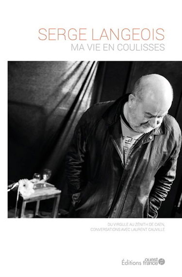 Serge Langeois, ma vie en coulisses : du Virgule au Zénith de Caen, conversations avec Laurent Cauville