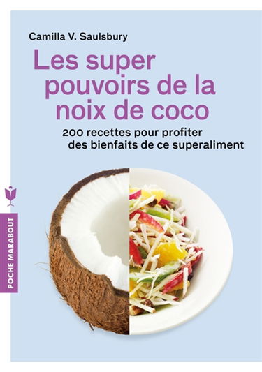Les super pouvoirs de la noix de coco : 200 recettes pour profiter des bienfaits de ce superaliment