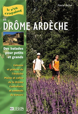 Couverture de Drôme Ardèche : des balades pour petits et grands : coteaux et plateau de l'Ardèche, plaine et vallée de la Drôme, contreforts et sommets du Vercors...
