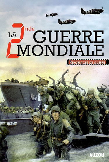 La Seconde Guerre mondiale : 1939-1945 : reportages de guerre