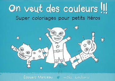 On veut des couleurs !!!. Super coloriages pour petits héros