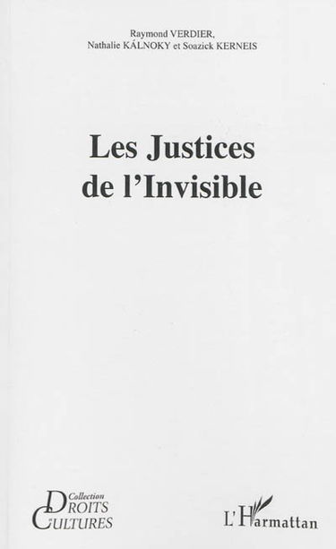 Les justices de l'invisible : actes du Colloque pluridisciplinaire Puissances de la nature, justices de l'invisible : du maléfice à l'ordalie, de la magie à la sanction