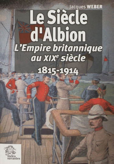 Le siècle d'Albion : l'Empire britannique au XIXe siècle, 1815-1914