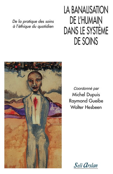 Couverture de La banalisation de l'humain dans le système de soins : de la pratique des soins à l'éthique du quotidien