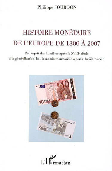 Histoire monétaire de l'Europe de 1800 à 2007 : de l'esprit des Lumières après le XVIIIe siècle à la généralisation de l'économie monétarisée à partir du XXIe siècle