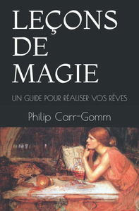 LEÇONS DE MAGIE: UN GUIDE POUR RÉALISER VOS RÊVES