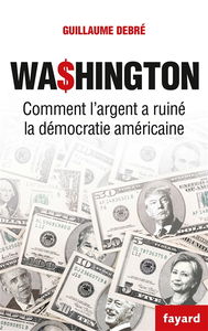 Washington : comment l'argent a ruiné la démocratie américaine