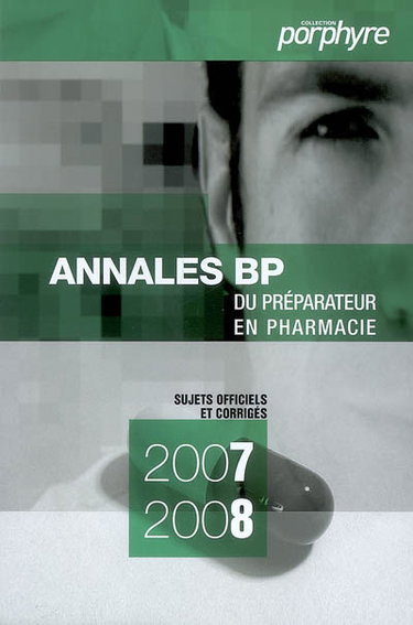 Couverture de Annales du BP 2007-2008 : préparateur en pharmacie : sujets officiels et corrigés par Collectif