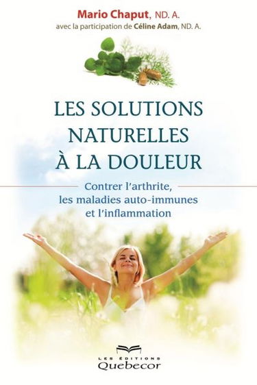 Les solutions naturelles à la douleur : Contrer l'arthrite, les maladies auto-immunes et l'inflammation