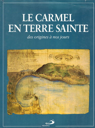 Le carmel en terre sainte : des origines à nos jours