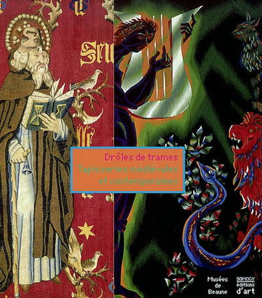 Drôles de trames : tapisseries médiévales et contemporaines : exposition, Beaune, Musée des Beaux-Arts, Hôtel-Dieu, Musée du vin de Bourgogne, Chapelle de l'oratoire, 16 nov. 2002-23 févr. 2003