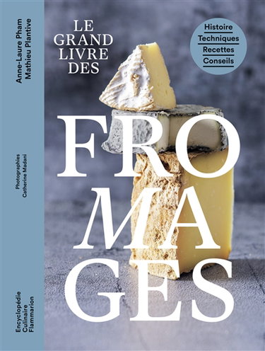 Couverture de Le grand livre des fromages : histoire, techniques, recettes, conseils
