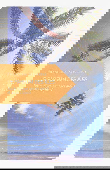 Le parfum des îles : petite rêverie sur les atolls et les archipels