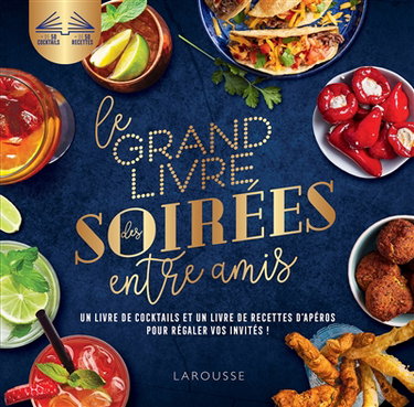 Couverture de Le grand livre des soirées entre amis : un livre de cocktails et un livre de recettes d'apéros pour régaler vos invités ! par Collectif
