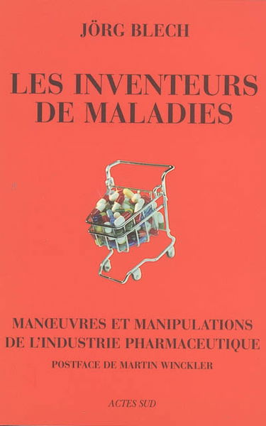 Les inventeurs de maladies : manoeuvres et manipulations de l'industrie pharmaceutique