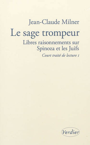 Court traité de lecture. Vol. 1. Le sage trompeur : libres raisonnements sur Spinoza et les Juifs