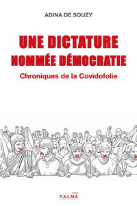 Une dictature nommée démocratie : Chroniques de la Covidofolie