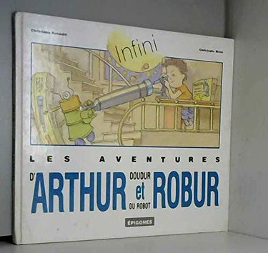 Les aventures d'Arthur Doudur et du robot Robur. Vol. 4. Infini