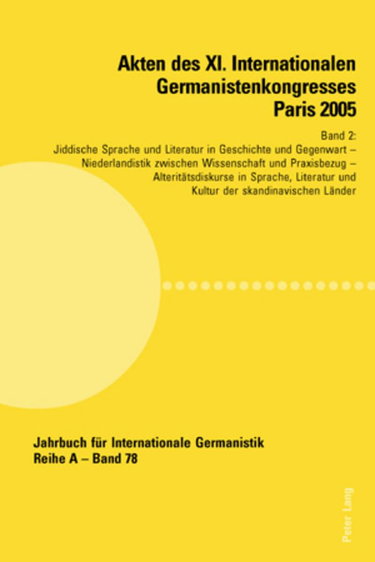 Couverture de Akten Des XI. Internationalen Germanistenkongresses Paris 2005- «Germanistik Im Konflikt Der Kulturen»: Band 2- Jiddische Sprache Und Literatur in ... Jan Pekelder Und Cornelius Snoek- Alteritaets