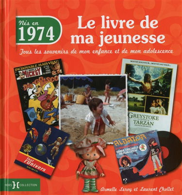 Nés en 1974 : le livre de ma jeunesse : tous les souvenirs de mon enfance et de mon adolescence
