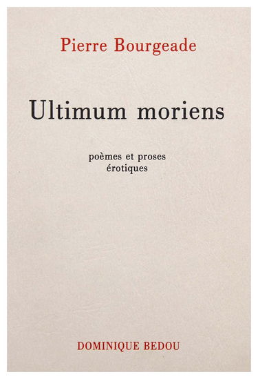 ULTIMUM MORIENS. POEMES ET PROSES EROTIQUES. PHALLUCINATIONS. HOTEL TERMINUS. A, NOIR CORSET VELU. THEATRE DE LA FEMINITE. ULTIMUM MORIENS