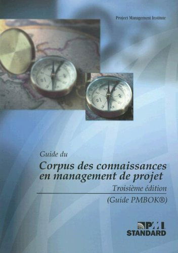Guide du Corpus des connaissances en management de projet/A Guide to the Project Management Body of Knowledge: (Guide PMBOK)