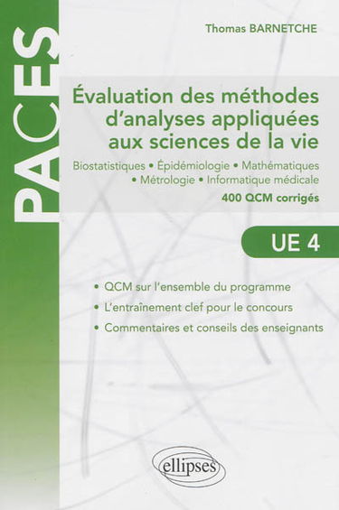 Evaluation des méthodes d'analyses appliquées aux sciences de la vie, UE4 : biostatistiques, épidiémiologie, mathématiques, métrologie, informatique médicale : 400 QCM corrigés