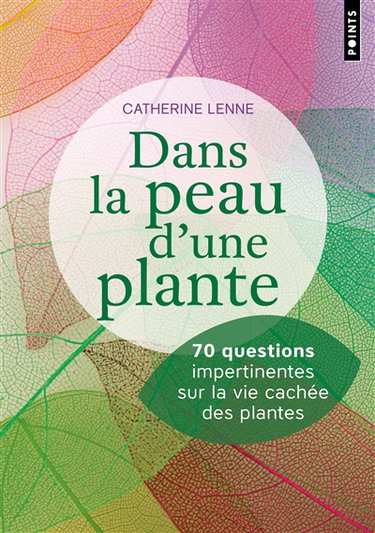 Couverture de Dans la peau d'une plante : 70 questions impertinentes sur la vie cachée des plantes