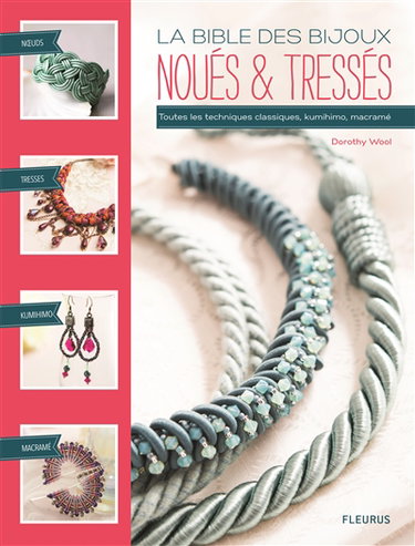 La bible des bijoux noués & tressés : toutes les techniques classiques, kumihimo, macramé