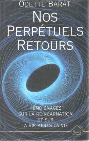 Nos perpétuels retours: Témoignages sur la réincarnation et sur la vie après la vie