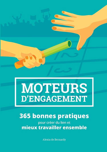 Moteurs d'engagement: 365 bonnes pratiques pour créer du lien et mieux travailler ensemble