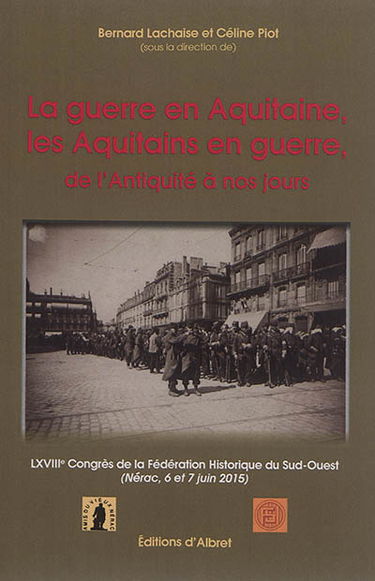 La guerre en Aquitaine, les Aquitains en guerre : de l'Antiquité à nos jours