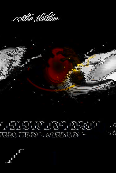 A Fleur De Peau: Attraction - Aversion