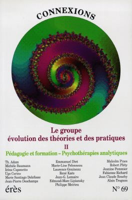 Connexions, n° 6900. Le groupe, évolution des théories et des pratiques 2 : pédagogie et formation, psychothérapies analytiques
