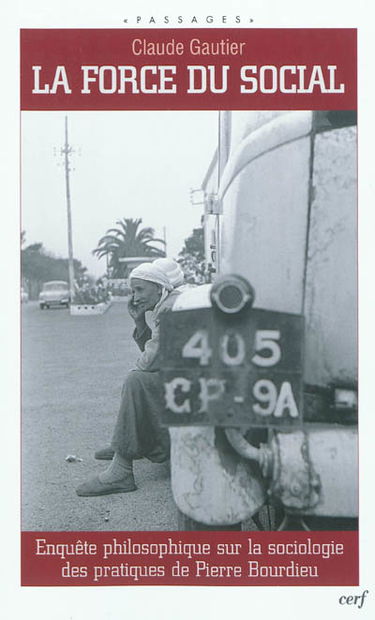 La force du social : enquête philosophique sur la sociologie des pratiques de Pierre Bourdieu