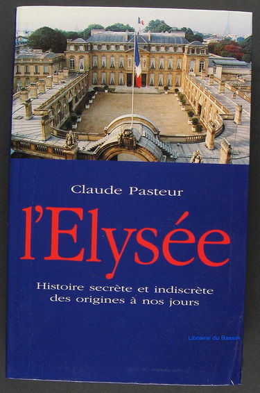 L'Élysée, histoire secrète et indiscrète: Des origines à nos jours