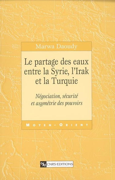 Le partage des eaux entre la Syrie, l'Irak et la Turquie : négociation, sécurité et asymétrie des pouvoirs