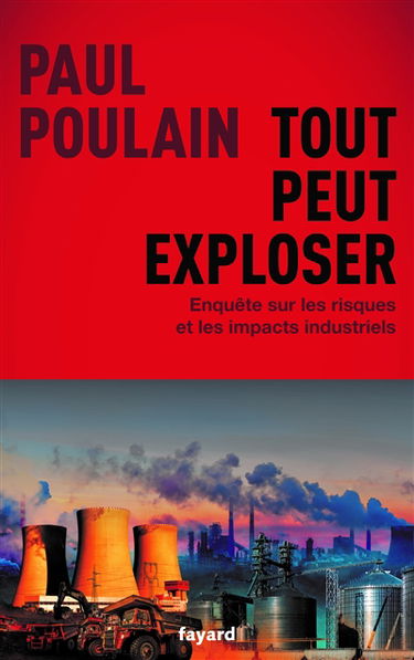 Tout peut exploser : enquête sur les risques et les impacts industriels