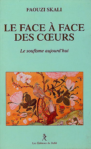 Le face à face des coeurs : le soufisme aujourd'hui