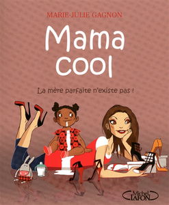 Mama cool : la mère parfaite n'existe pas !