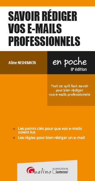 Savoir rédiger vos e-mails professionnels : tout ce qu'il faut savoir pour bien rédiger vos e-mails professionnels