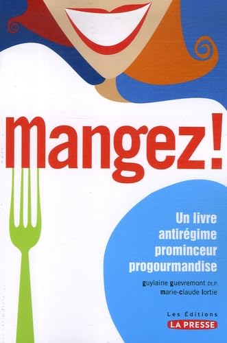 Mangez : un livre antirégime, prominceur et progourmandise