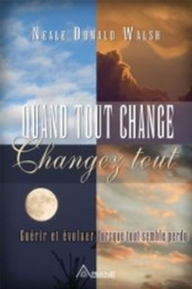 Quand tout change, changez tout : guérir et évoluer lorsque tout semble perdu