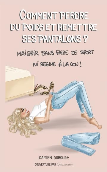 Couverture de COMMENT PERDRE DU POIDS ET REMETTRE SES PANTALONS ?: Maigrir sans faire de sport ni régime à la con !