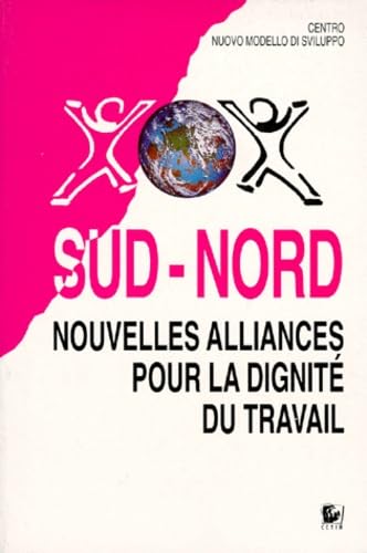 Sud Nord. Nouvelles Alliances Pour La Dignite Du Travail
