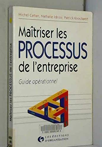 Maîtriser les processus de l'entreprise: Guide opérationnel