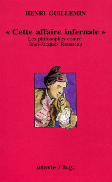 Couverture de Cahiers Henri Guillemin. Jean-Jacques Rousseau, 2e partie : cette affaire infernale, l'affaire Jean-Jacques Rousseau David Hume 1766