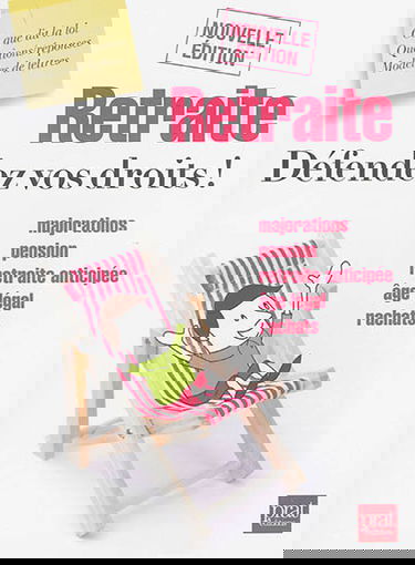 Retraite, défendez vos droits ! : majorations, pension, retraite anticipée, âge légal, rachats